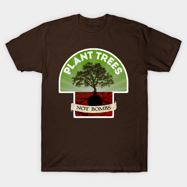 Plant Trees, Not Bombs T-Shirt by MBiBtYB